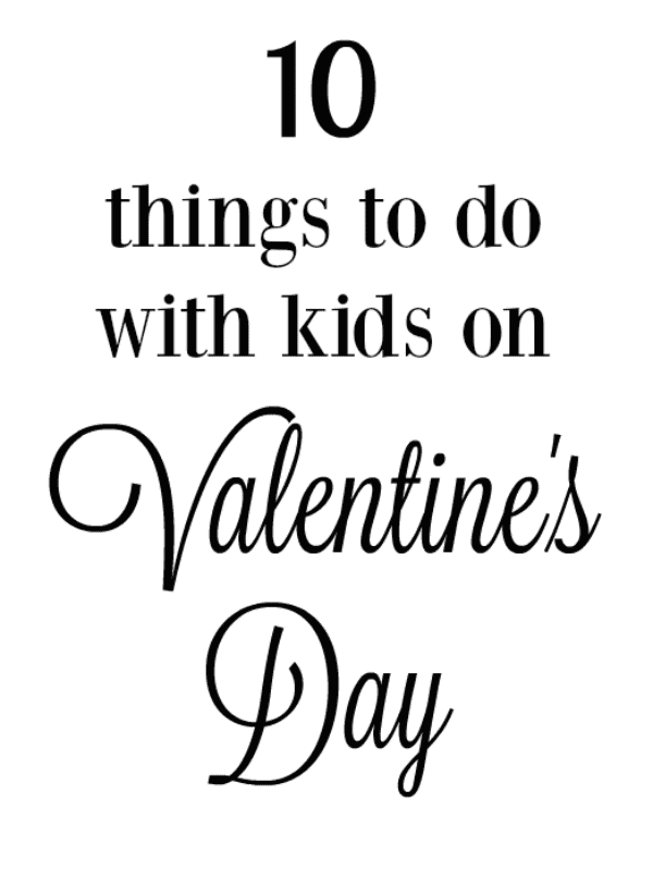 10 Things to do With Kids on Valentine's Day